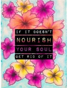 If it doesn't nourish your soul get rid of it